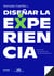 Diseñar la Experiencia - Innovando en servicios en la Era de la Experiencia