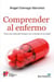 Comprender al enfermo - Para una relación humana en el mundo de la salud