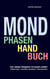 Mondphasenhandbuch - Glücklich leben, Gesundheit unterstützen, Arbeiten erleichtern