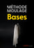 MÉTHODE DE MOULAGE - Bases