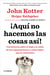 ¡Aquí no hacemos las cosas así! - Una historia sobre el auge y la caída de las organizaciones, y cómo lograr que se reinventen