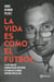 La vida es como el futbol - La historia de Hernán Peláez Restrepo, leyenda de la radio, contada por su hijo