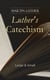 Luther's Catechism: Large & Small - Canonical Reviews on The Ten Commandments, The Apostles' Creed, The Lord's Prayer, Holy Baptism, The Sacrament of the Eucharist & The Office of the Keys and Confession