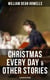 Christmas Every Day & Other Stories (Illustrated Edition) - Humorous Children's Stories for the Holiday Season