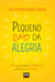 Pequeno Livro da Alegria - DICAS para produzir SORRISOS e cultivar sua FELICIDADE...