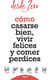 Cómo casarse bien, vivir felices y comer perdices