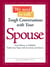 We Need to Talk - Tough Conversations With Your Spouse - From Money to Infidelity Tackle Any Topic with Sensitivity and Smarts