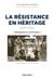 La Résistance en héritage (1945-1963) fragments d'enfance