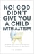 No! God Didn’t Give You a Child with Autism: He Gave You Victory Over Autism Through the Power of the Word - Jesus Took Autism Autism Book Series