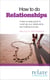 How to do Relationships - A step-by-step guide to nurturing your relationship and making love last