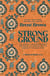 Strong Ground - The Lessons of Daring Leadership, the Tenacity of Paradox, and the Wisdom of the Human Spirit