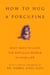 How to Hug a Porcupine - Easy Ways to Love the Difficult People in Your Life
