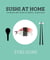 Sushi at Home - The Beginner's Guide to Perfect, Simple Sushi