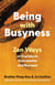 Being with Busyness - Zen Ways to Transform Overwhelm and Burnout