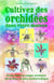 Cultivez des orchidées dans votre maison. Vivez dans la magie exotique de la fleur la plus aristocratique