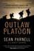 Outlaw Platoon - Heroes, Renegades, Infidels, and the Brotherhood of War in Afghanistan