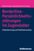 Borderline-Persönlichkeitsstörungen im Jugendalter - Früherkennung und Frühintervention