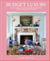 Budget Luxury - Your Guide to Creating a Beautiful Home Without Breaking the Bank