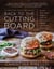 Back to the Cutting Board - Luscious Plant-Based Recipes to Make You Fall in Love (Again) with the Art of Cooking