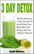 3 Day Detox : The Revolutionary 3-Day Formula To Easily Detox Your Body, Boost Your Energy, And Lose a Quick 5 Pounds!