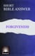 Short Bible Answer:  Forgiveness - Short Bible Answer