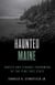 Haunted Maine - Ghosts and Strange Phenomena of the Pine Tree State