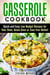 Casserole Cookbook: Quick and Easy Low Budget Recipes for Your Oven, Dutch Oven or Cast Iron Skillet! - Comfort Food