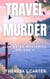 Travel is Murder, Volume 1 - Travel is Murder Cozy Mysteries