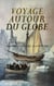 Voyage Autour du Globe : 18 Livres Classiques, 18 Aventures - Chasses et voyages, Cinquante années de visites à Saint-Lazare, Relation originale du voyage de Jacques, Aux glaces polaires