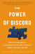 The Power of Discord - Why the Ups and Downs of Relationships Are the Secret to Building Intimacy, Resilience, and Trust