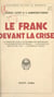 Le franc devant la crise - La monnaie dans l'économie contemporaine, la stabilisation du franc, l'afflux et le reflux de l'or, l'avenir d'un franc