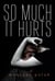 So Much It Hurts