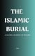 The Islamic Burial: A Sacred Journey of Return