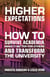 Higher Expectations - How to Survive Academia, Make it Better for Others, and Transform the University