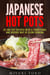 Japanese Hot Pots: 35 One-Pot Recipes with a Traditional and Diverse Way of Slow Cooking - Authentic Meals
