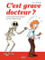 C'est grave docteur ? - Les plus belles perles entendues par votre médecin en BD