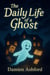 The Daily Life of a Ghost