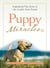 Puppy Miracles - Inspirational True Stories of Our Lovable Furry Friends