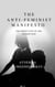 The Anti-Feminist Manifesto: The Hidden Costs of the Gender War