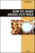 How to Make Brazil Nut Milk Recipe Book: Fresh Homemade Dairy-Free Recipes for Protein-Rich, Creamy, and Nutritious Vegan Milk