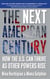 The Next American Century - How the U.S. Can Thrive as Other Powers Rise