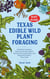 Texas Edible Wild Plant Foraging Beginner Foraging Field Guide for Finding, Identifying, Harvesting, and Preparing Edible Wild Food
