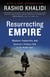 Resurrecting Empire - Western Footprints and America's Perilous Path in the Middle East