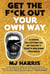 Get The F*ck Out Your Own Way - A Guide to Letting Go of the Sh*t that's Holding You Back