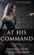 At His Command: Dominated by the Billionaire - Dominated by the Billionaire, #1