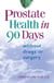 Prostate Health in 90 Days - Cure Your Prostate Now Without Drugs or Surgery
