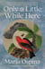 Only a Little While Here - A Novel