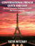 Conversational French Quick and Easy - Part 1: The Most Innovative Technique to Learn the French Language. - Conversational French Quick and Easy - Series (Part 1, 2, and 3), #1