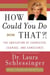 How Could You Do That?! - The Abdication of Character, Courage, Conscience