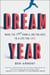 Dream Year - Make the Leap from a Job You Hate to a Life You Love